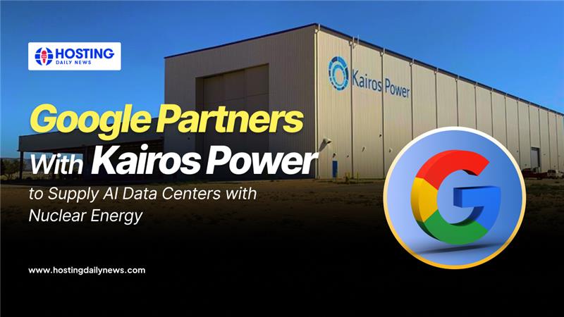 Google Partners with Kairos Power to Supply AI Data Centers with Nuclear Energy 