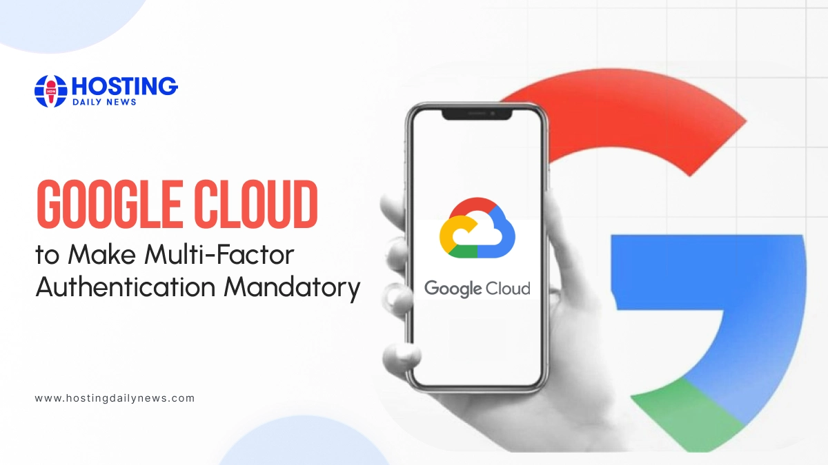 Latest Tech News: Google Cloud to Make Multi-Factor Authentication Mandatory 