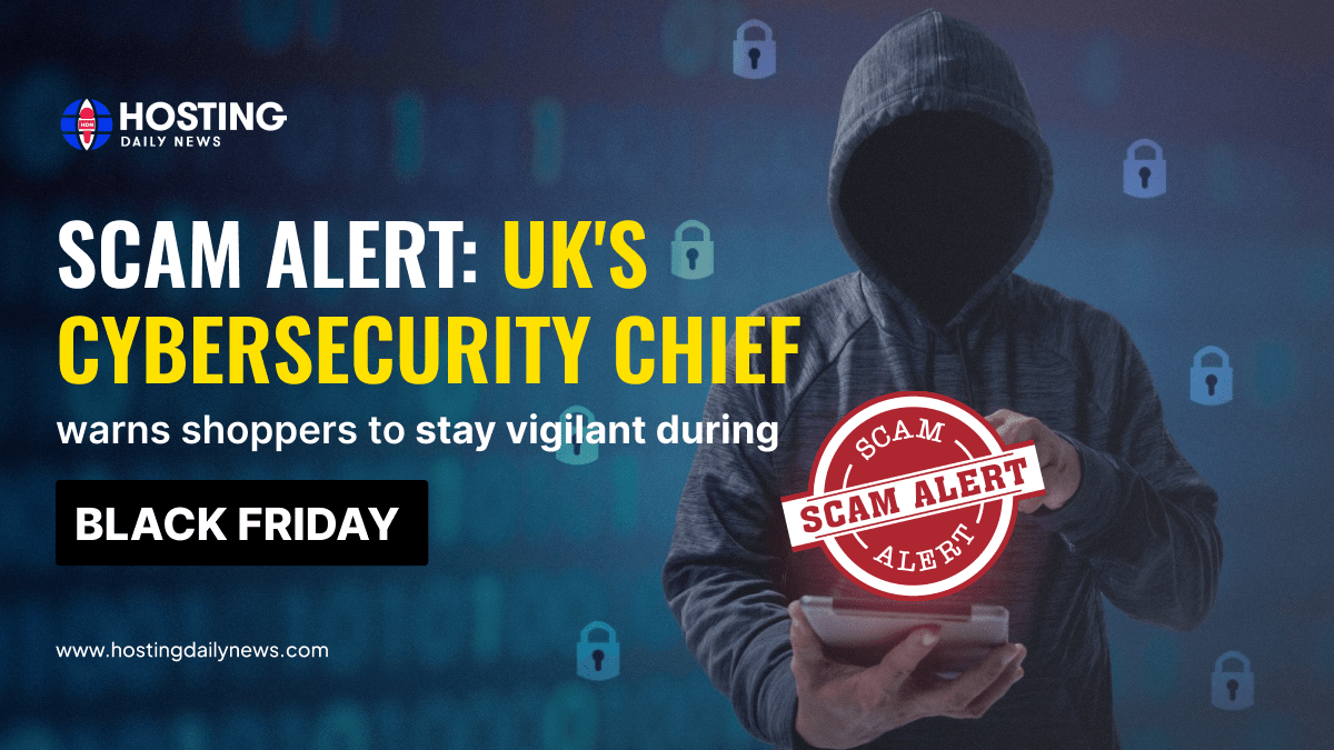 Scam Alert: UK’s Cybersecurity Chief Warns Shoppers to Stay Vigilant During Black Friday