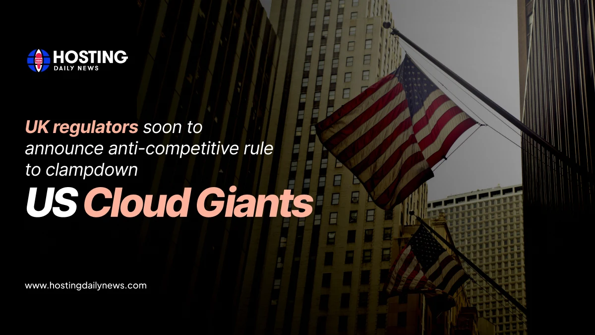 UK Regulators Soon to Announce Anti-competitive Rule to Clampdown US Cloud Giants 
