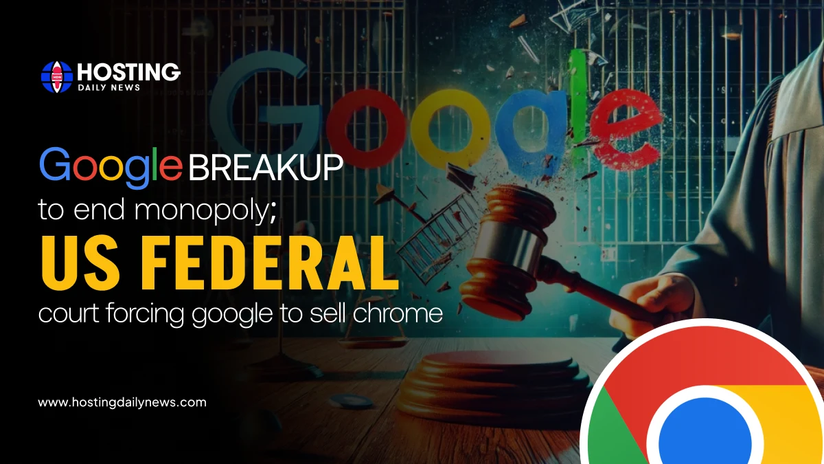 Google Breakup to End Monopoly; US Federal Court Forcing Google to Sell Chrome 