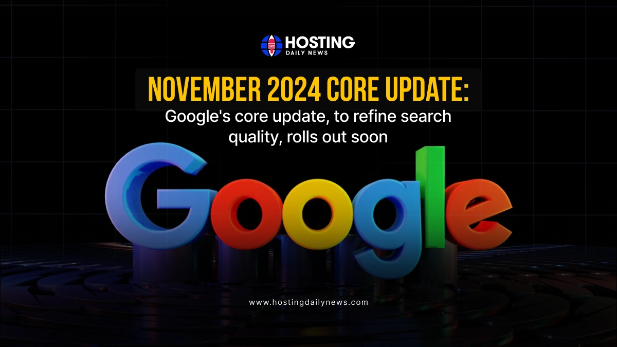November 2024 Core Update: Google’s Core Update, To Refine Search Quality, Rolls Out Soon