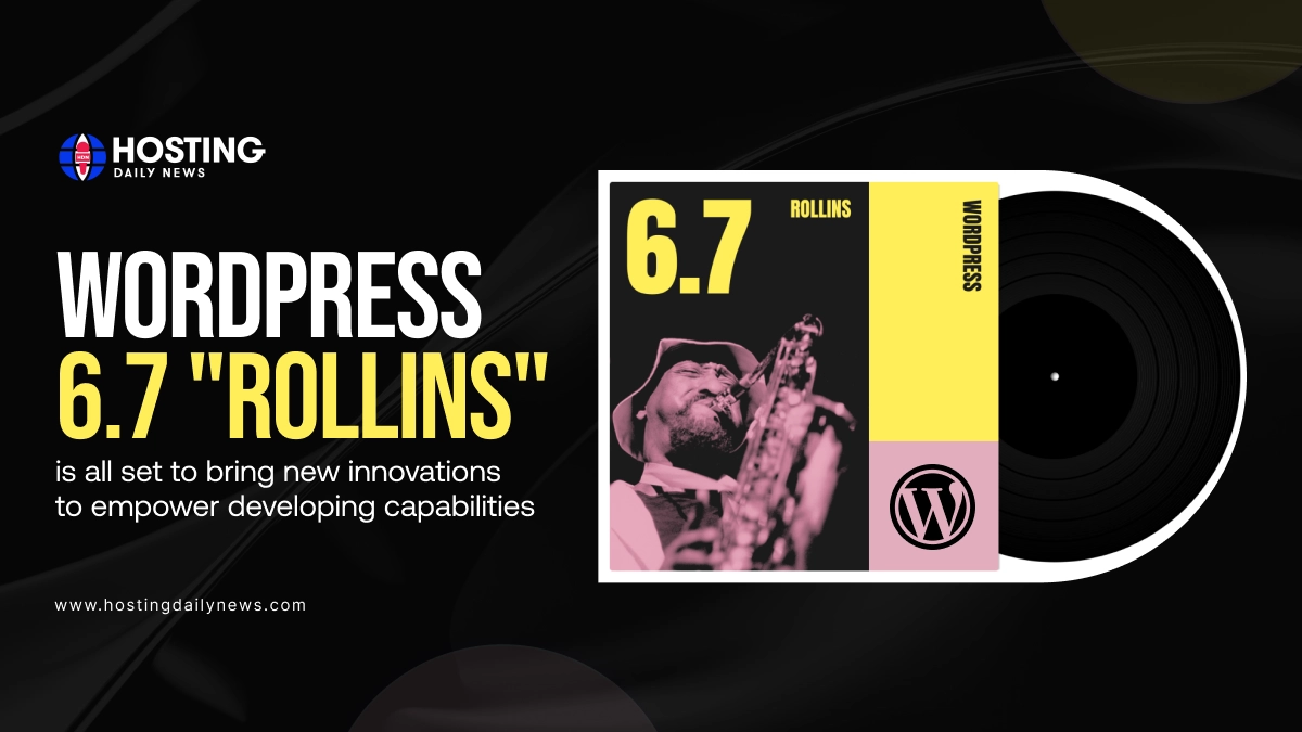 WordPress 6.7 “Rollins” is all set to bring new innovations to empower developing capabilities 