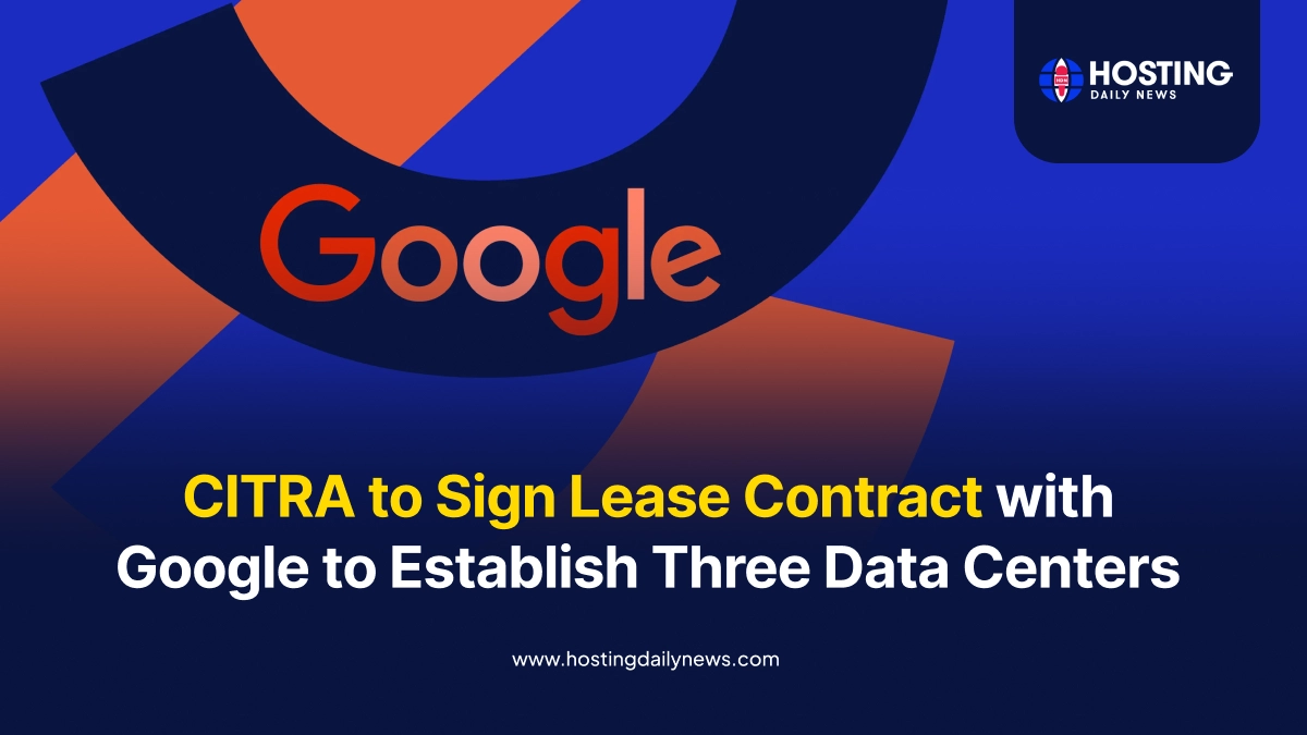 CITRA to Sign Lease Contract with Google to Establish Three Data Centers  